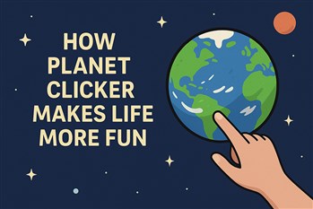 How Planet Clicker Makes Life More Fun (Yes, Really) How Planet Clicker Makes Life More Fun (Yes, Really)